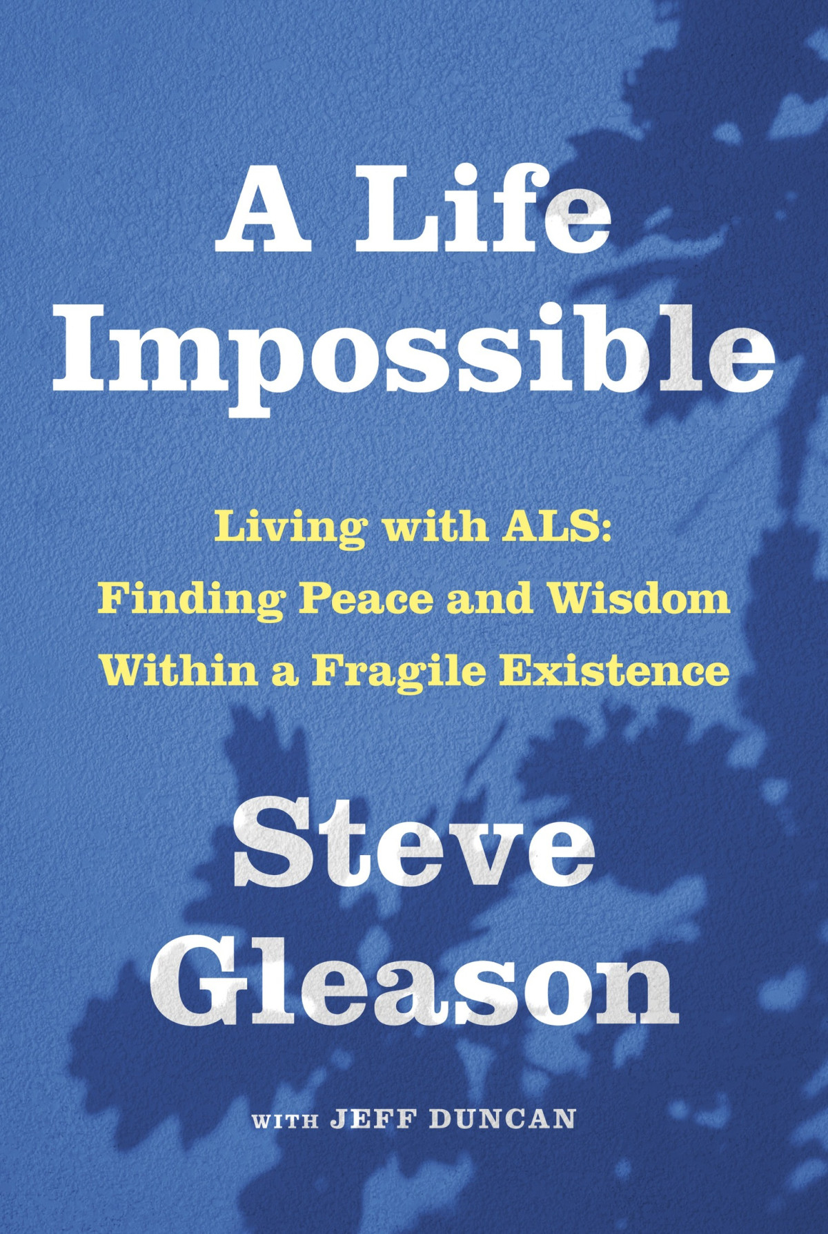 A Life Impossible Living With Als Finding Peace And Wisdom Within A Fragile Existence Steve Gleason Jeff Duncan