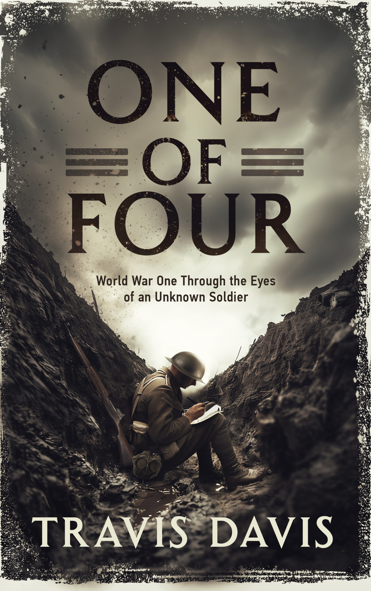 One Of Four World War One Through The Eyes Of An Unknown Soldier Travis Davis