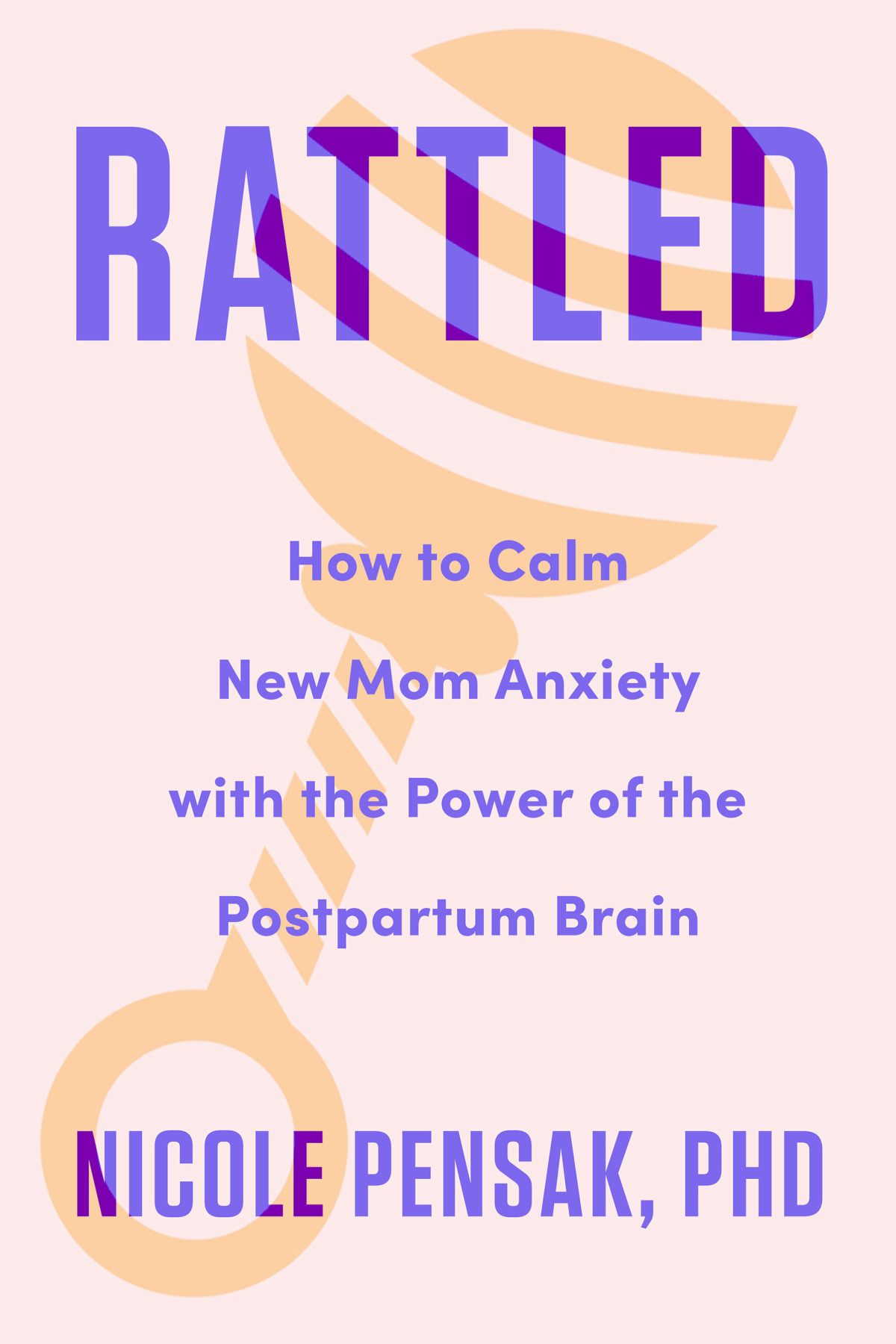 Rattled How To Calm New Mom Anxiety With The Power Of The Postpartum Brain Nicole Pensak
