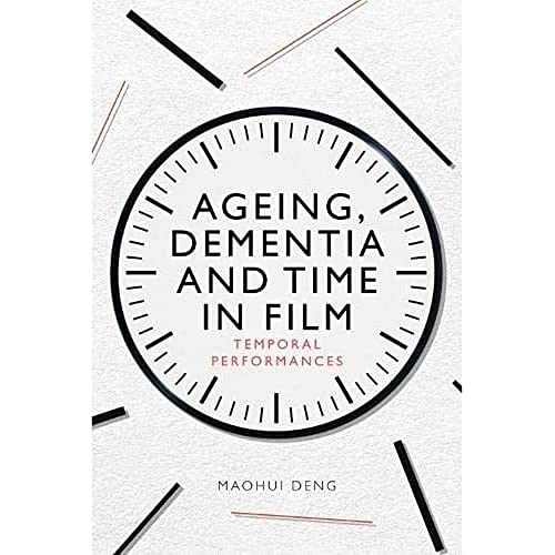 Ageing Dementia And Time In Film 1st Edition Maohui Deng