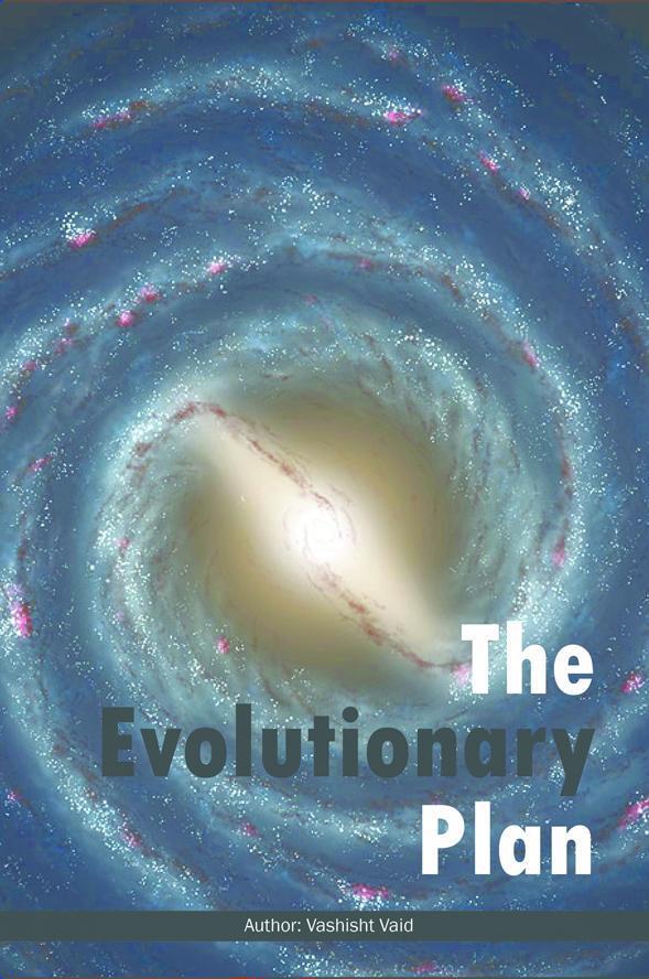The Evolutionary Plan Vashisht Vaid