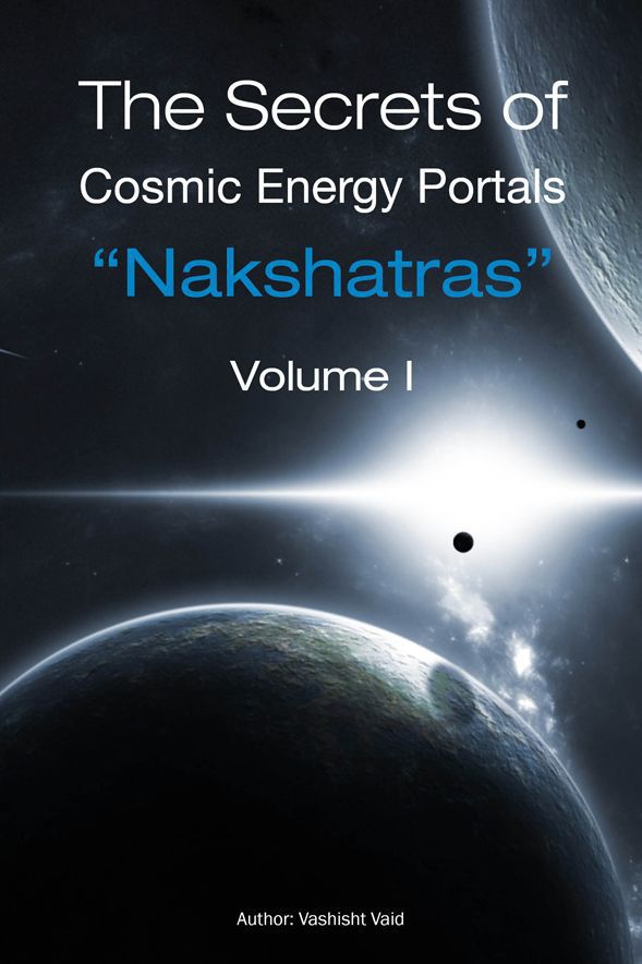 The Secrets Of Cosmic Energy Portals Nashaktras Volume I Vashisht Vaid