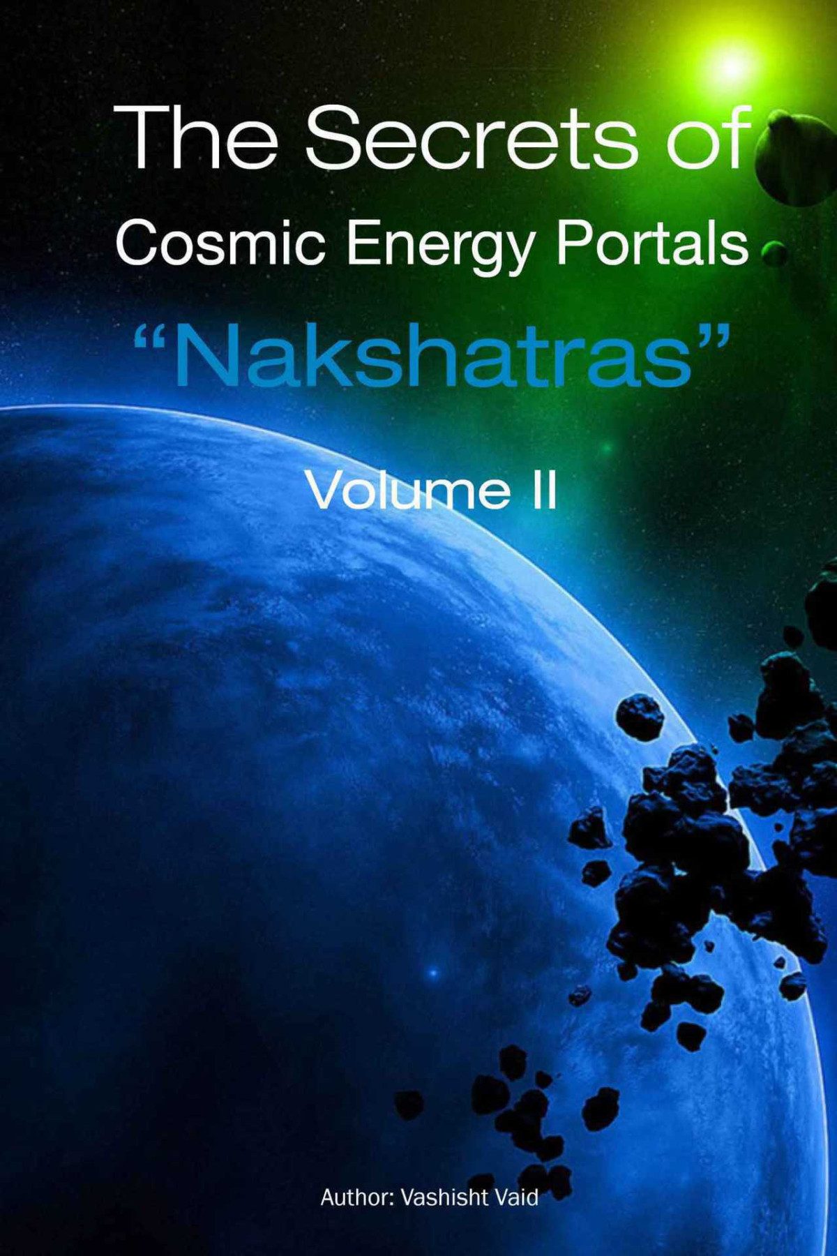 The Secrets Of Cosmic Energy Portals Nashaktras Volume Ii Vashisht Vaid