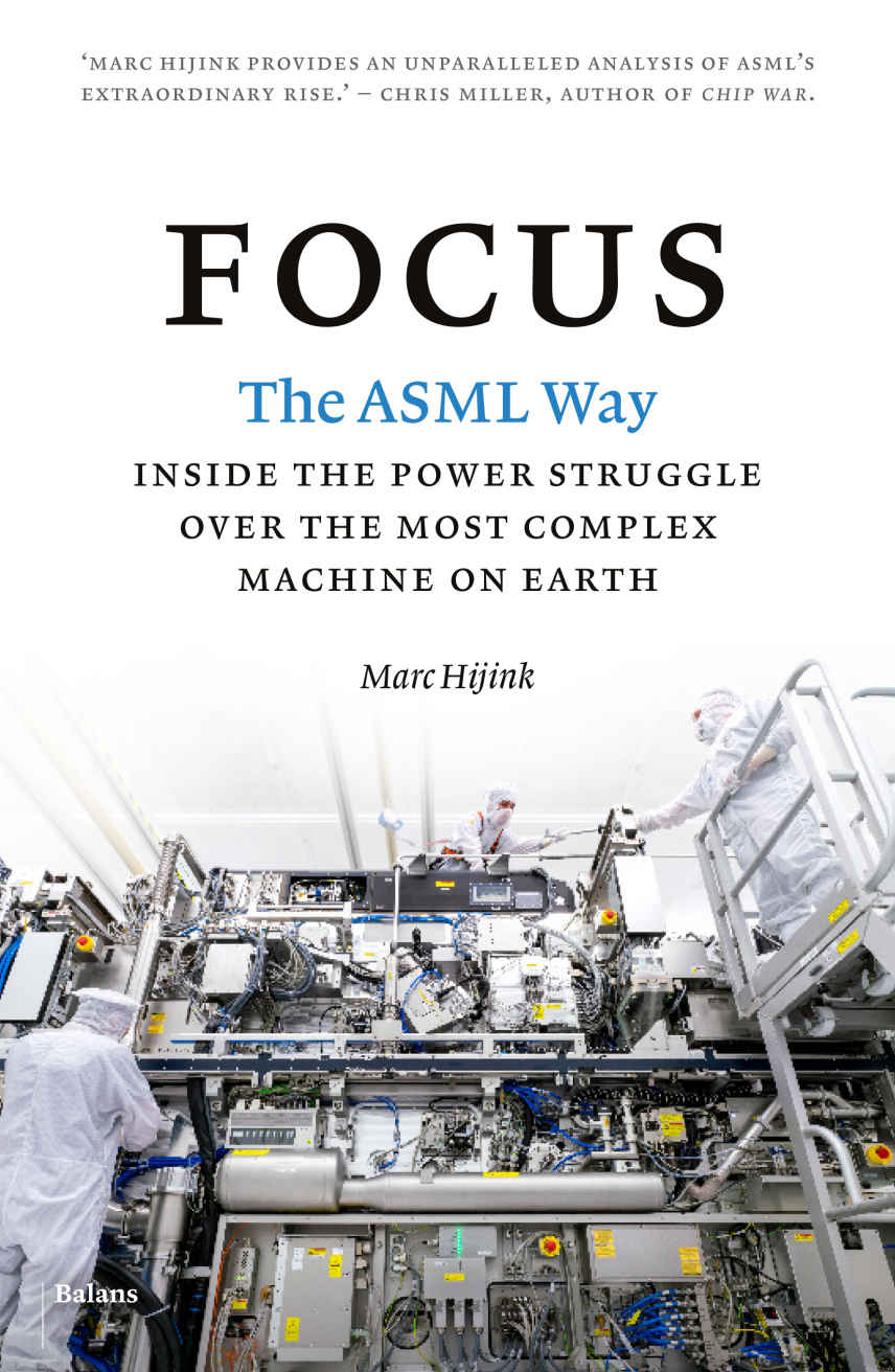 Focus The Asml Way Inside The Power Struggle Over The Most Complex Machine On Earth Marc Hijink