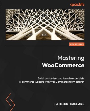 Mastering Woocommerce Build Customize And Launch A Complete Ecommerce Website With Woocommerce From Scratch Patrick Rauland