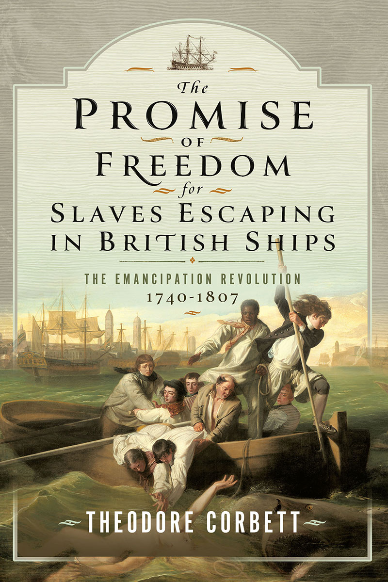 The Promise Of Freedom For Slaves Escaping In British Ships Theodore Corbett
