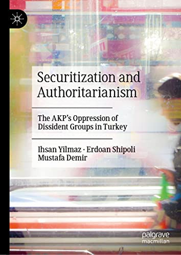 Securitization And Authoritarianism The Akps Oppression Of Dissident Groups In Turkey Ihsan Yilmaz