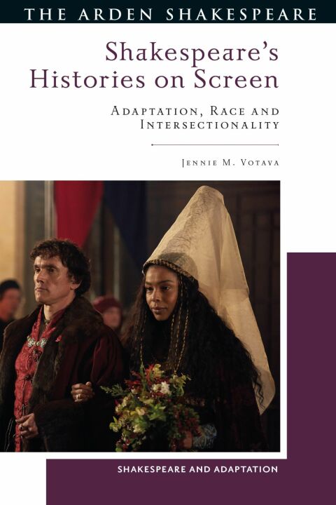 Shakespeares Histories On Screen Adaptation Race And Intersectionality 1st Edition Jennie M Votava