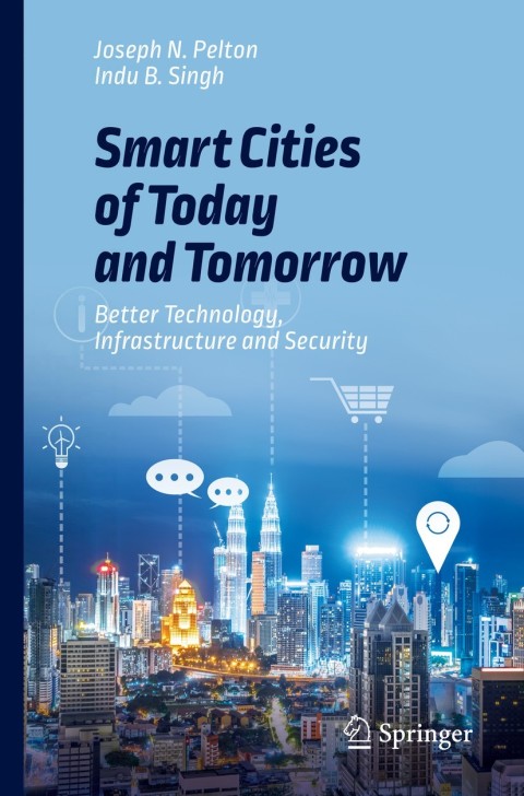 Smart Cities Of Today And Tomorrow Better Technology Infrastructure And Security 1st Edition Joseph N Pelton