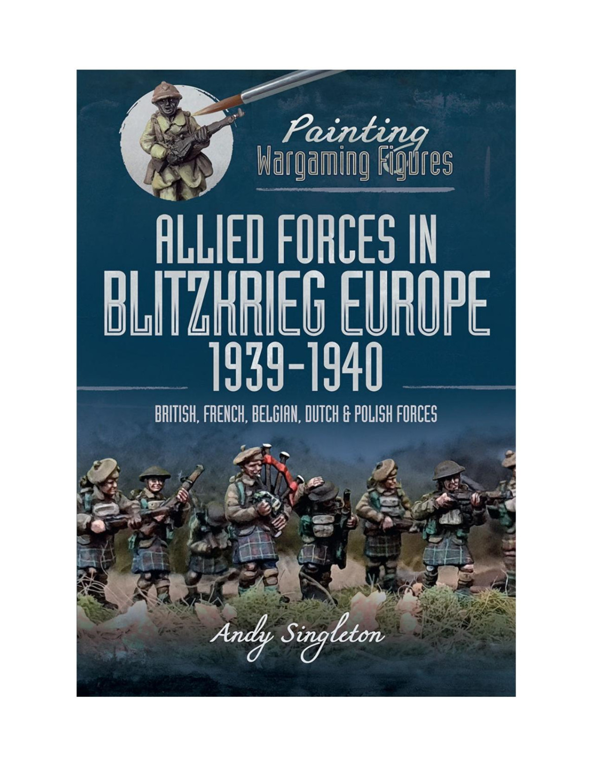 Painting Wargaming Figures Allied Forces In Blitzkrieg Europe 19391940 Andy Singleton