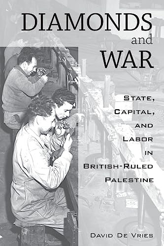 Diamonds And War State Capital And Labor In Britishruled Palestine 1st Edition David De Vries