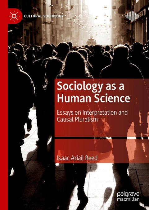 Sociology As A Human Science Essays On Interpretation And Causal Pluralism 2nd Edition Isaac Ariail Reed