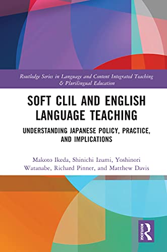 Soft Clil And English Language Teaching Understanding Japanese Policy Practice And Implications 1st Edition Makoto Ikeda