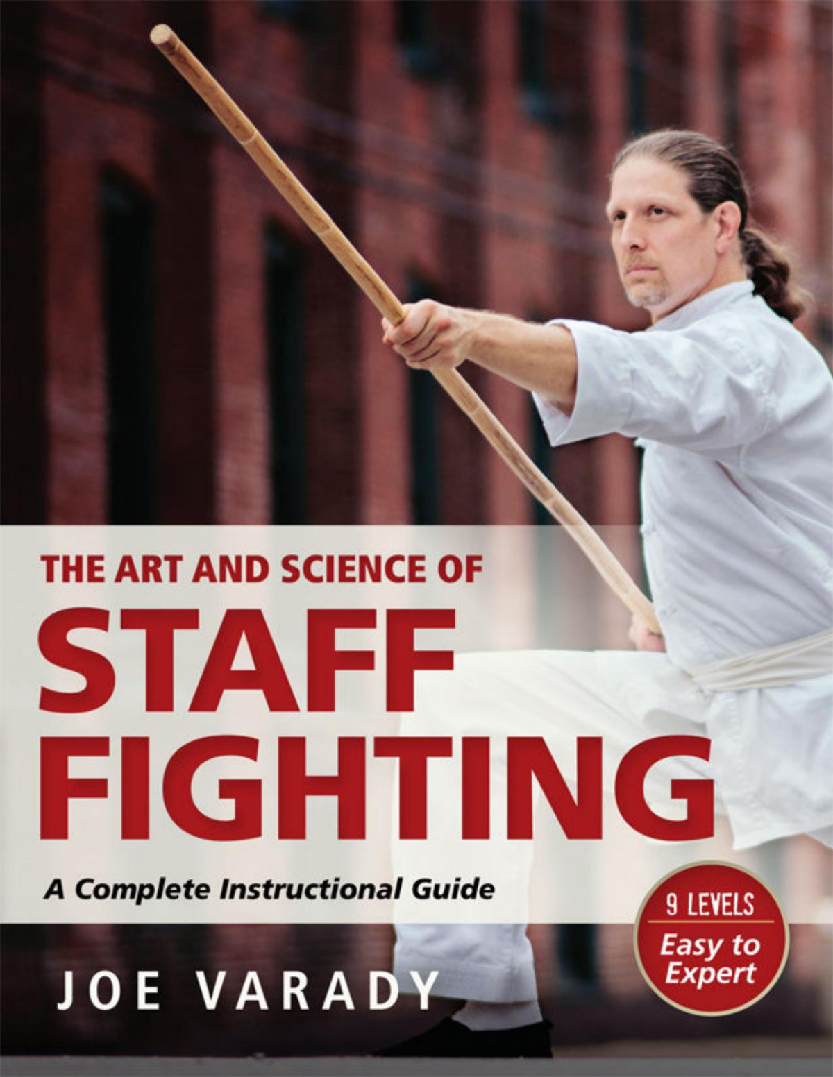 The Art And Science Of Staff Fighting A Complete Instructional Guide Joe Varady