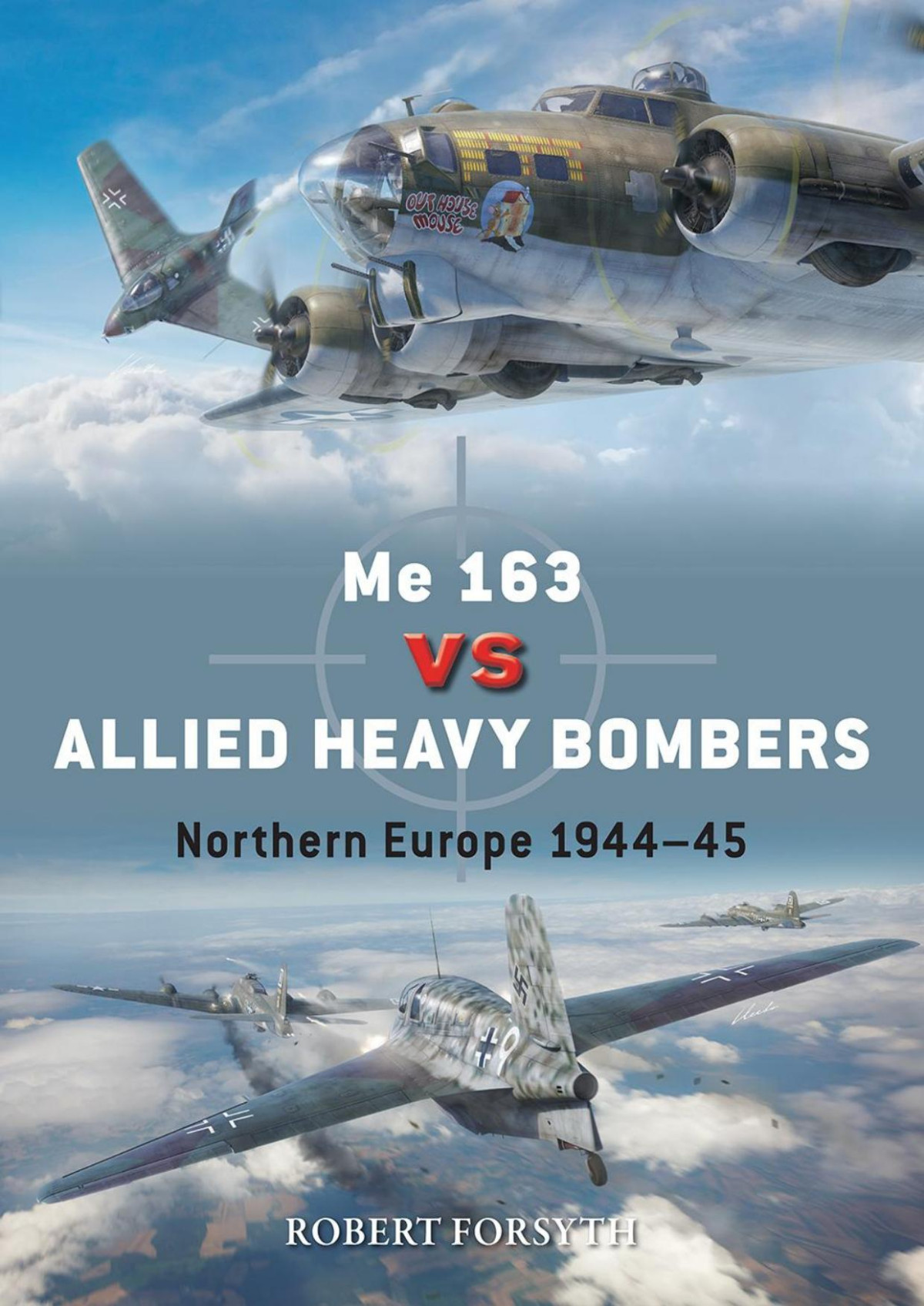 Me 163 Vs Allied Heavy Bombers Northern Europe 194445 1st Edition Robert Forsyth