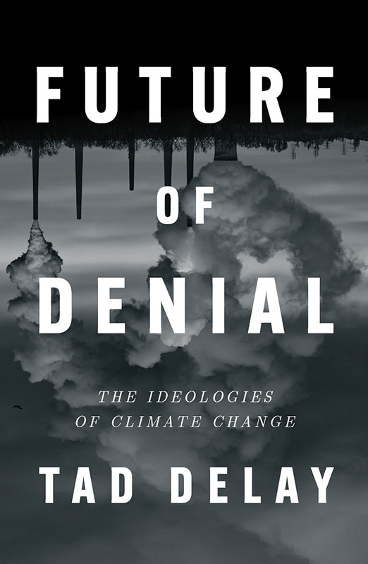 Future Of Denial The Ideologies Of Climate Change Tad Delay