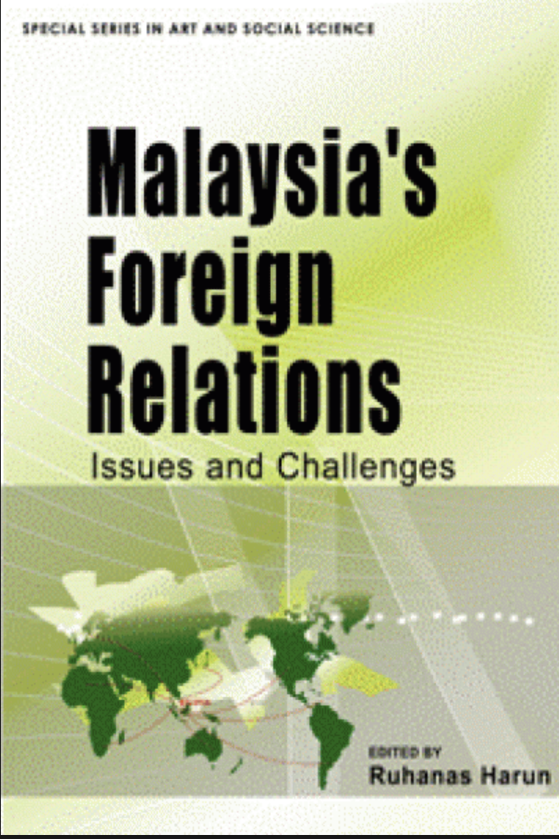 Malaysias Foreign Relations Issues And Challenges 1st Ruhanas Harun