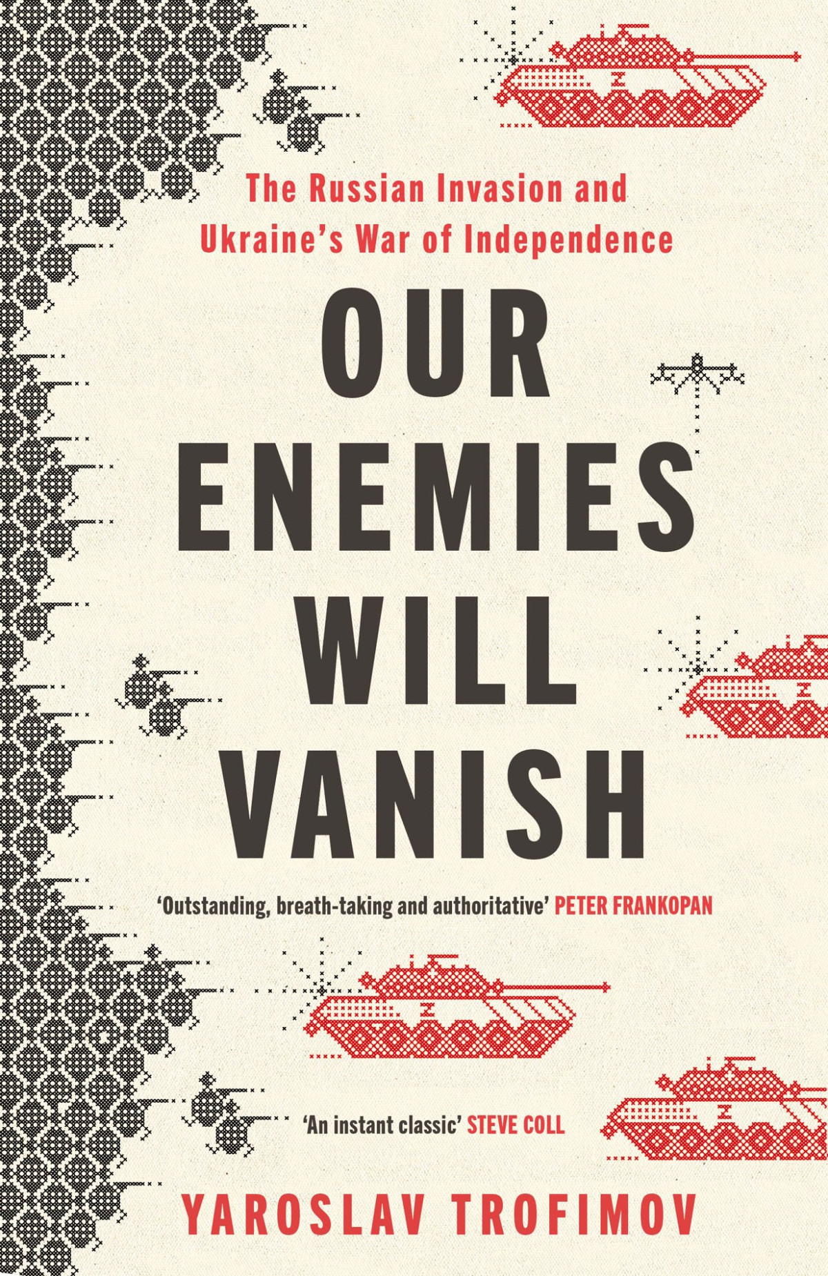 Our Enemies Will Vanish The Russian Invasion And Ukraines War Of Independence Yaroslav Trofimov