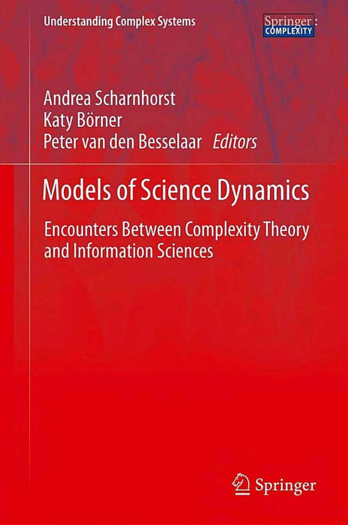 Models Of Science Dynamics Andrea Scharnhorst Katy Brner Peter Van Den Besselaar