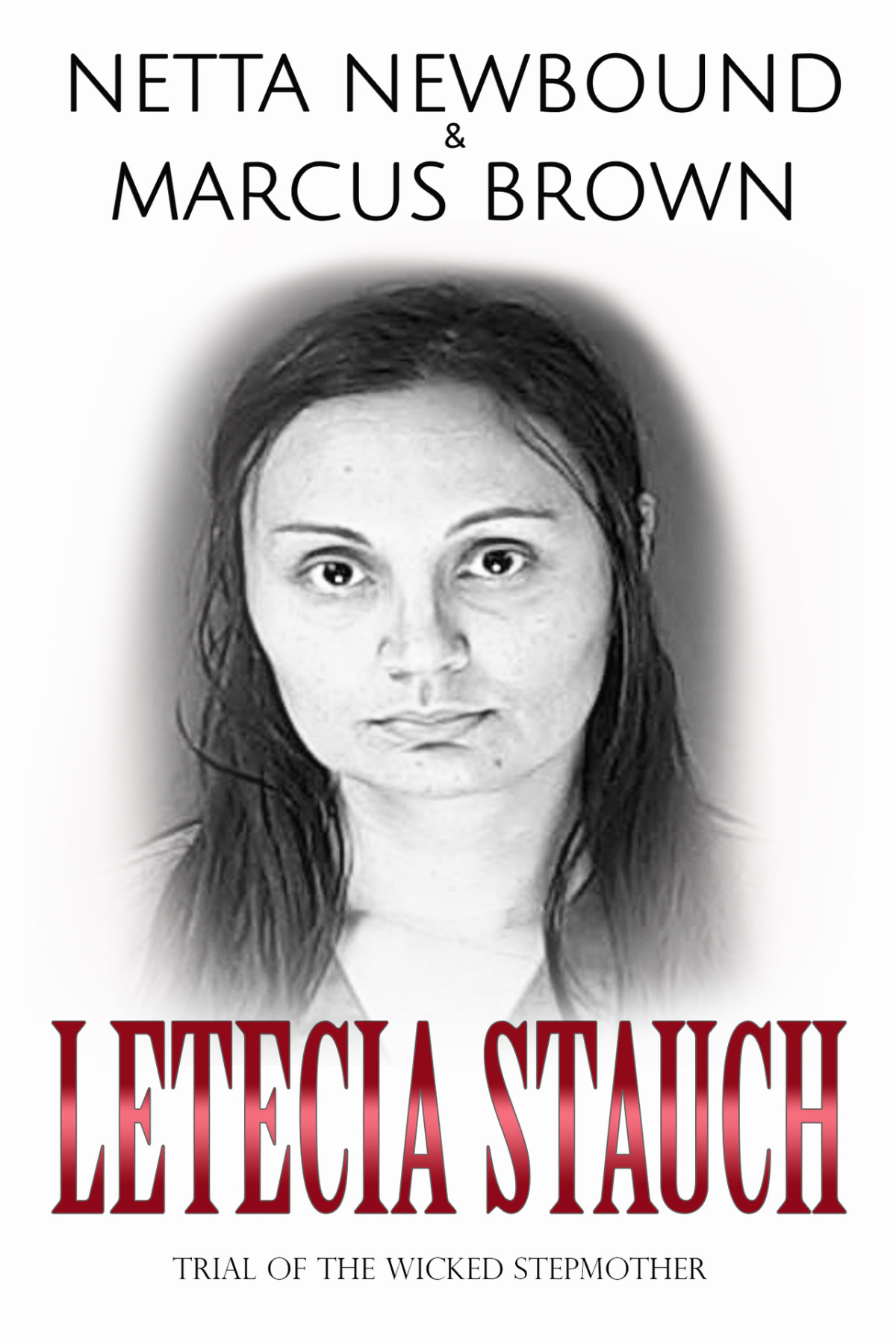 Letecia Stauch Trial Of The Wicked Stepmother Netta Newbound Marcus Brown
