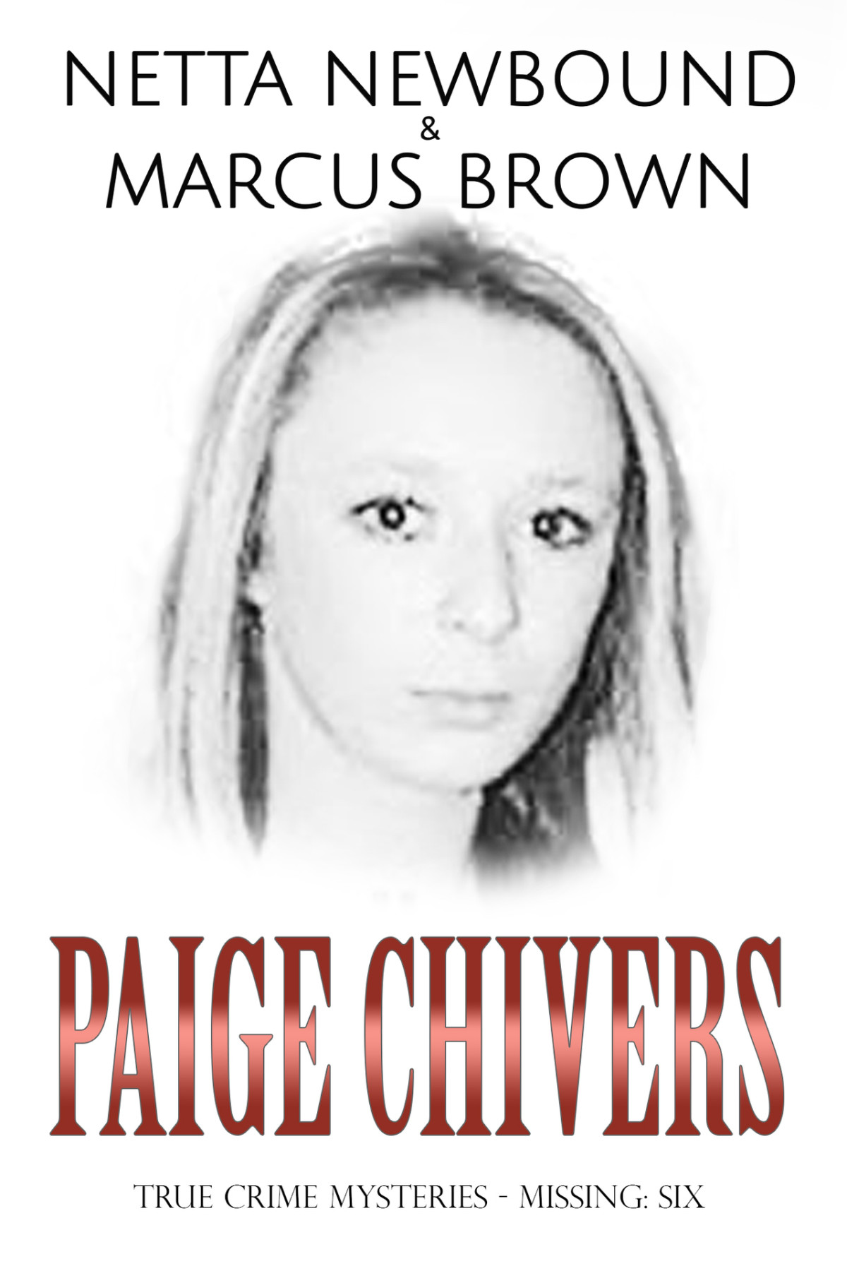 Paige Chivers True Crime Mysteries Missing Netta Newbound Marcus Brown Netta Newbound Marcus Brown