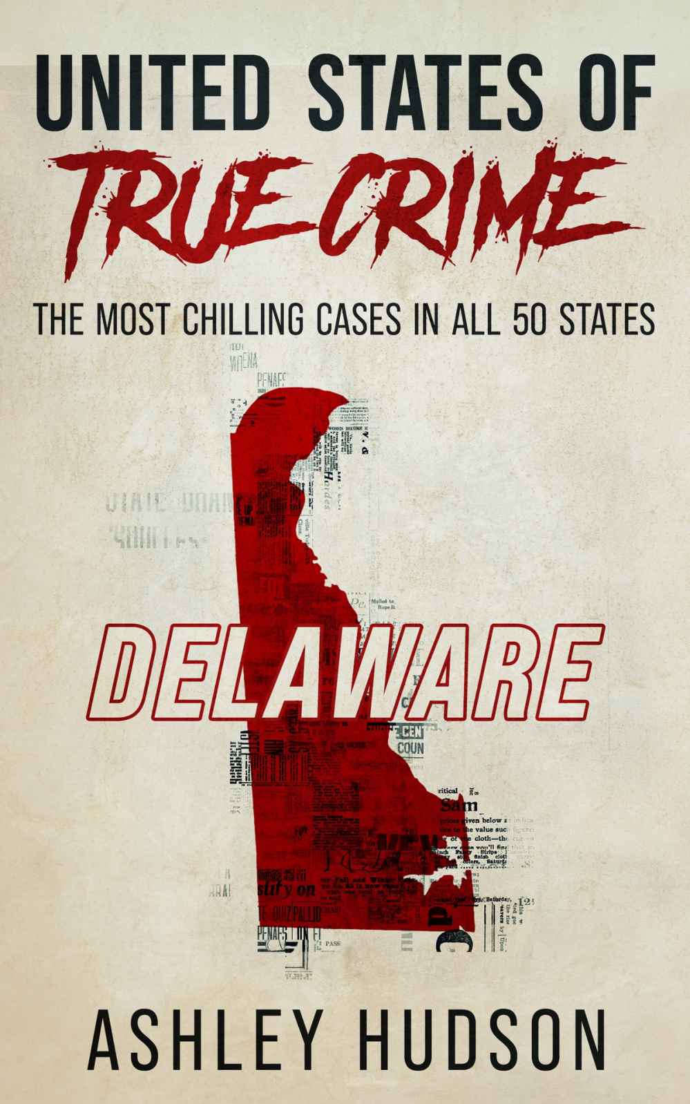 United States Of True Crime Delaware The Most Chilling Cases In All 50 States Ashley Hudson