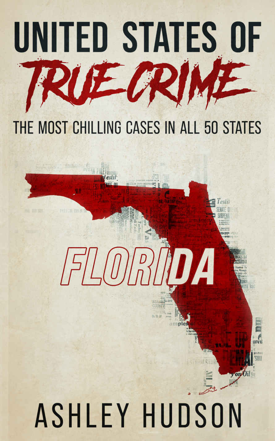 United States Of True Crime Florida The Most Chilling Cases In All 50 States Ashley Hudson