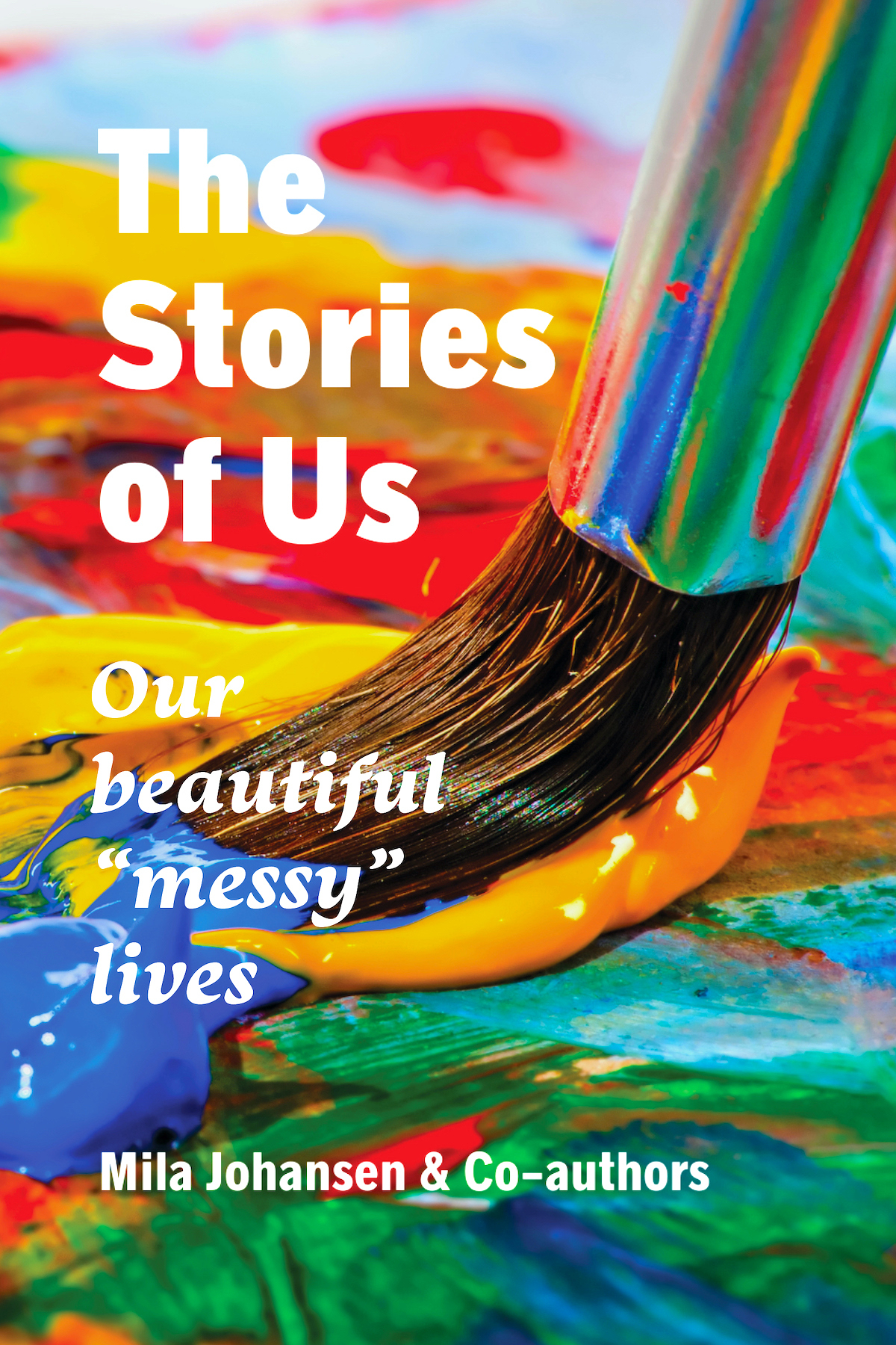 The Stories Of Us Our Beautiful Messy Lives Mila Johansen Olivia Vo Marilyn Atteberry Karen Robinson Ladonna Mcabee Warren Atteberry Robinette Wilson Donald Vo Amy Standridge