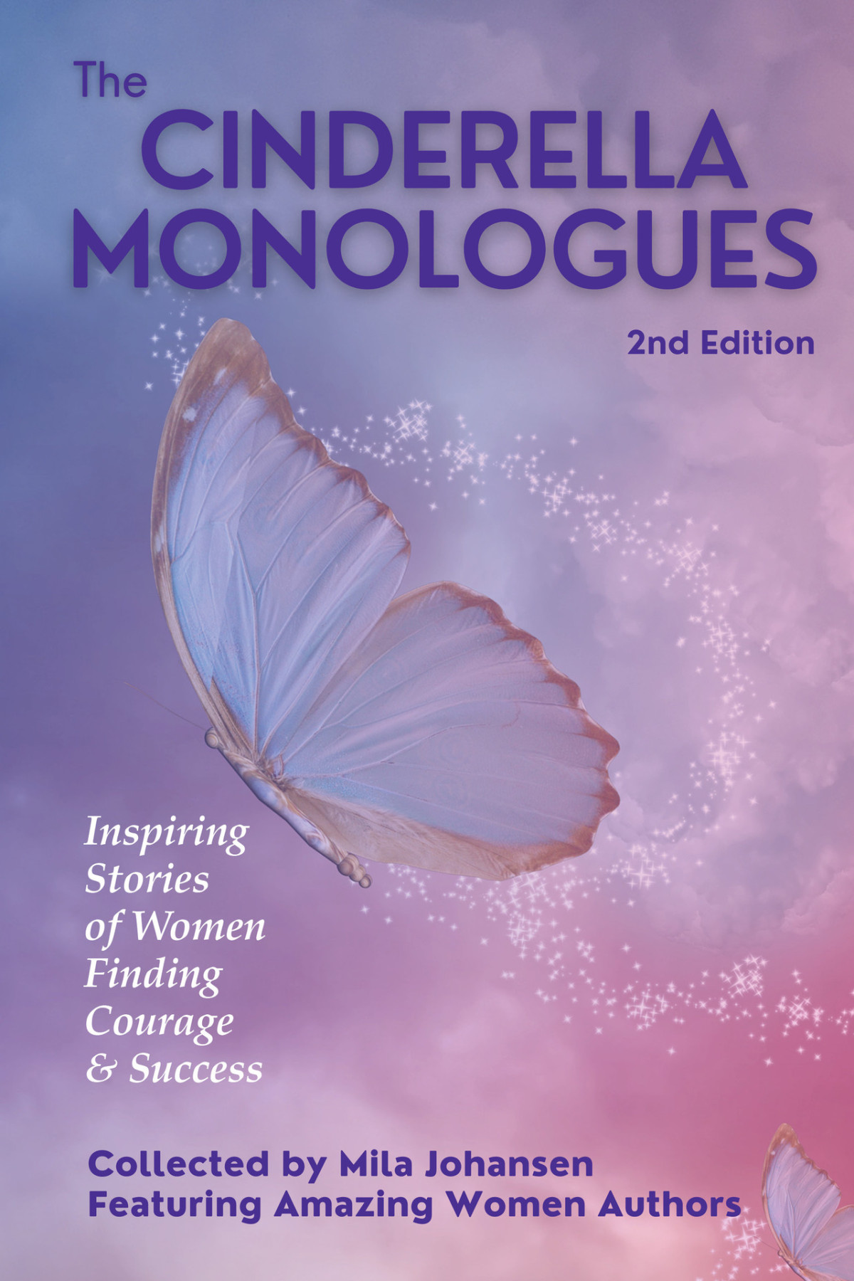 The Cinderella Monologues 2nd Edition Inspiring Stories Of Women Finding Courage Success Mila Johansen Debora Hollick Irma Goosen Linda Berry Olivia Vo Jackie Bailey Gina Vanderham Christy Gurley Susan Gouveia Gale Pylman