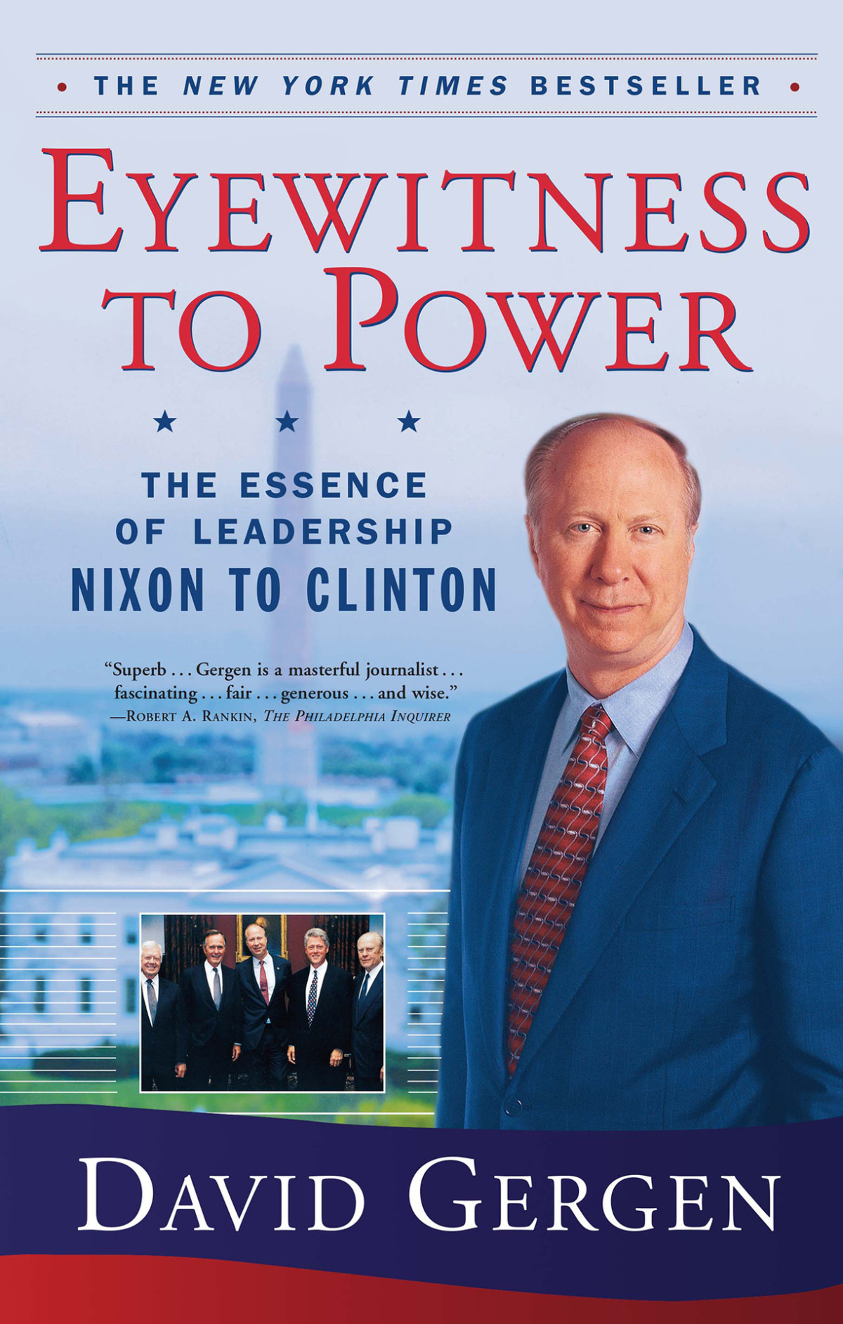 Eyewitness To Power The Essence Of Leadership Nixon To Clinton A Political History And Leadership Bestseller David Gergen