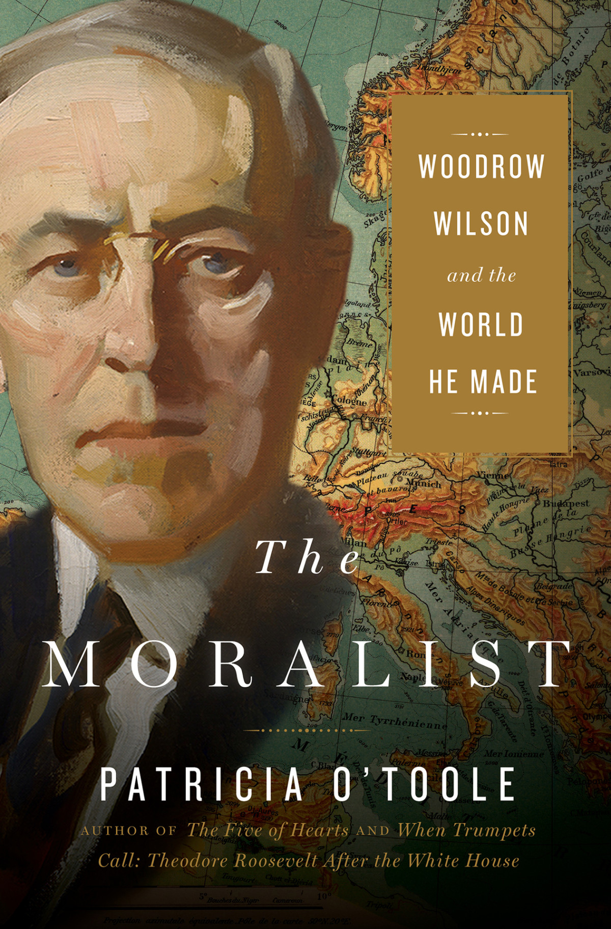The Moralist Woodrow Wilson And The World He Made Patricia Otoole