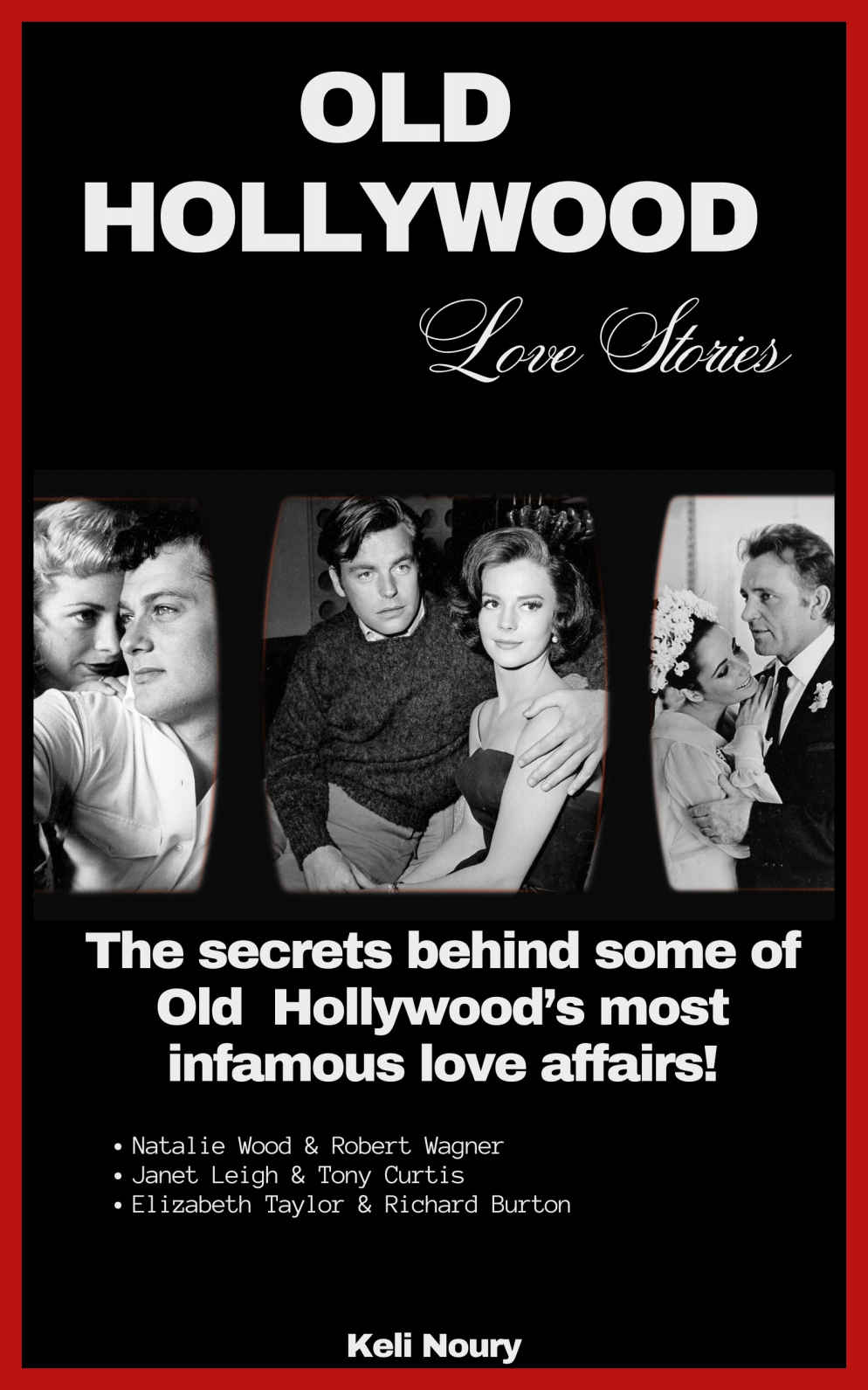 Old Hollywood Love Stories The Secrets Behind Some Of Old Hollywoods Most Infamous Love Affairs Keli Noury