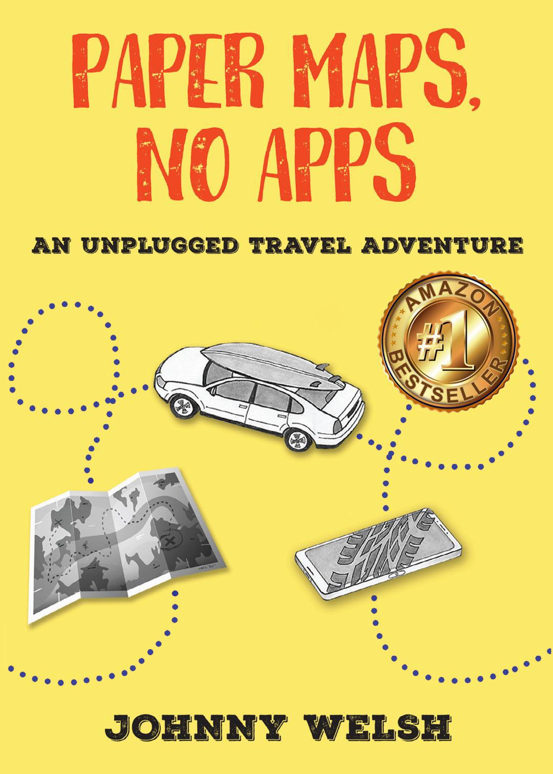 Paper Maps No Apps An Unplugged Travel Adventure Johnny Welsh