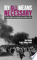 By All Means Necessary Protecting Civilians And Preventing Mass Atrocities In Africa Dan Kuwali