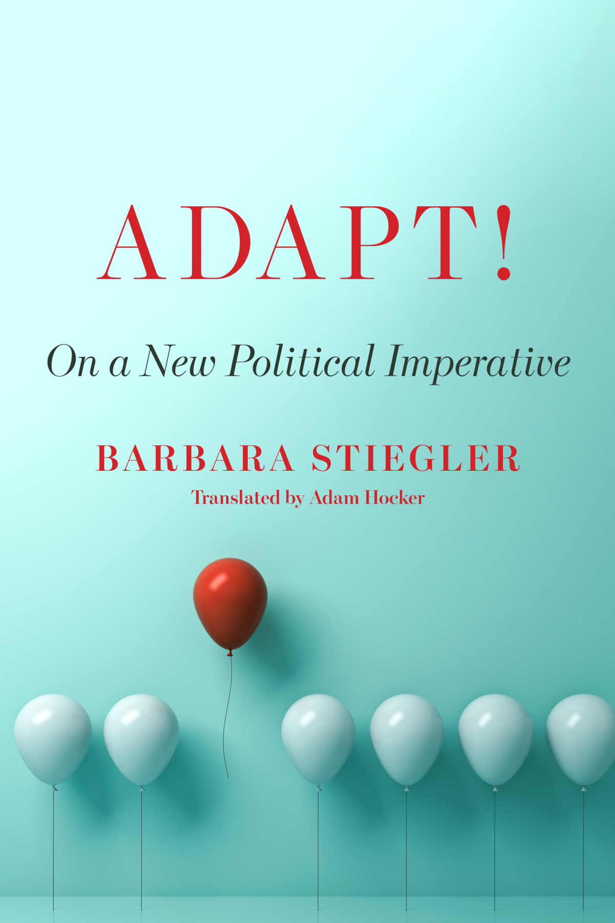 Adapt On A New Political Imperative First Edition Barbara Stiegler