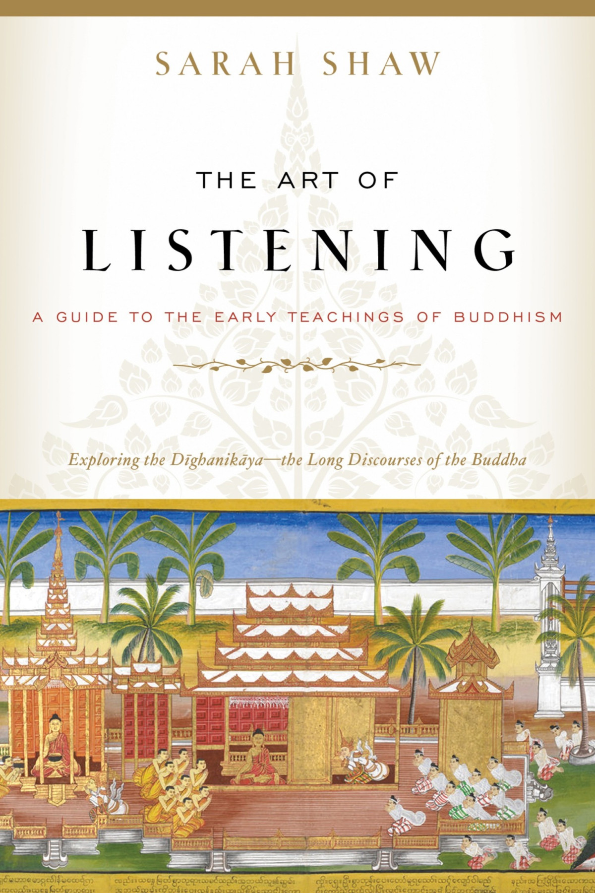 The Art Of Listening A Guide To The Early Teachings Of Buddhism Sarah Shaw