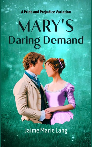 Marys Daring Demand A Pride And Prejudice Variation Bennet Ladies Liberation Series Book 3 Jaime Marie Lang