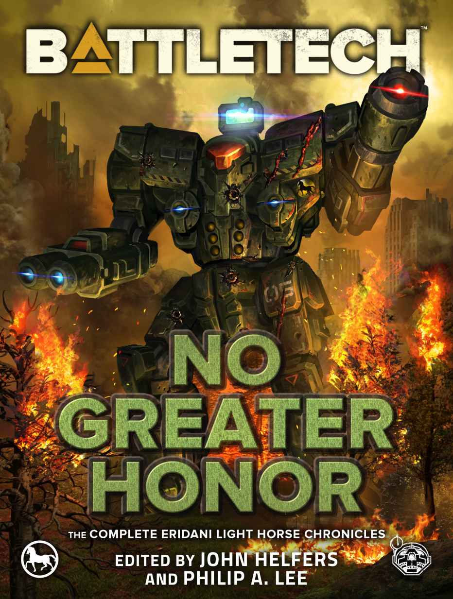 Battletech No Greater Honor The Complete Eridani Light Horse Chronicles John Helfers Joel Steverson Craig A Reed Chris Hussey Randall N Bills Jason Hansa Daniel Isberner Alan Brundage Jason Schmetzer Michael J Ciaravella