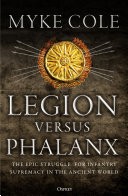 Legion Versus Phalanx The Epic Struggle For Infantry Supremacy In The Ancient World Myke Cole