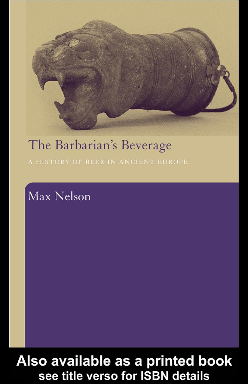 The Barbarians Beverage A History Of Beer In Ancient Europe Max Nelson
