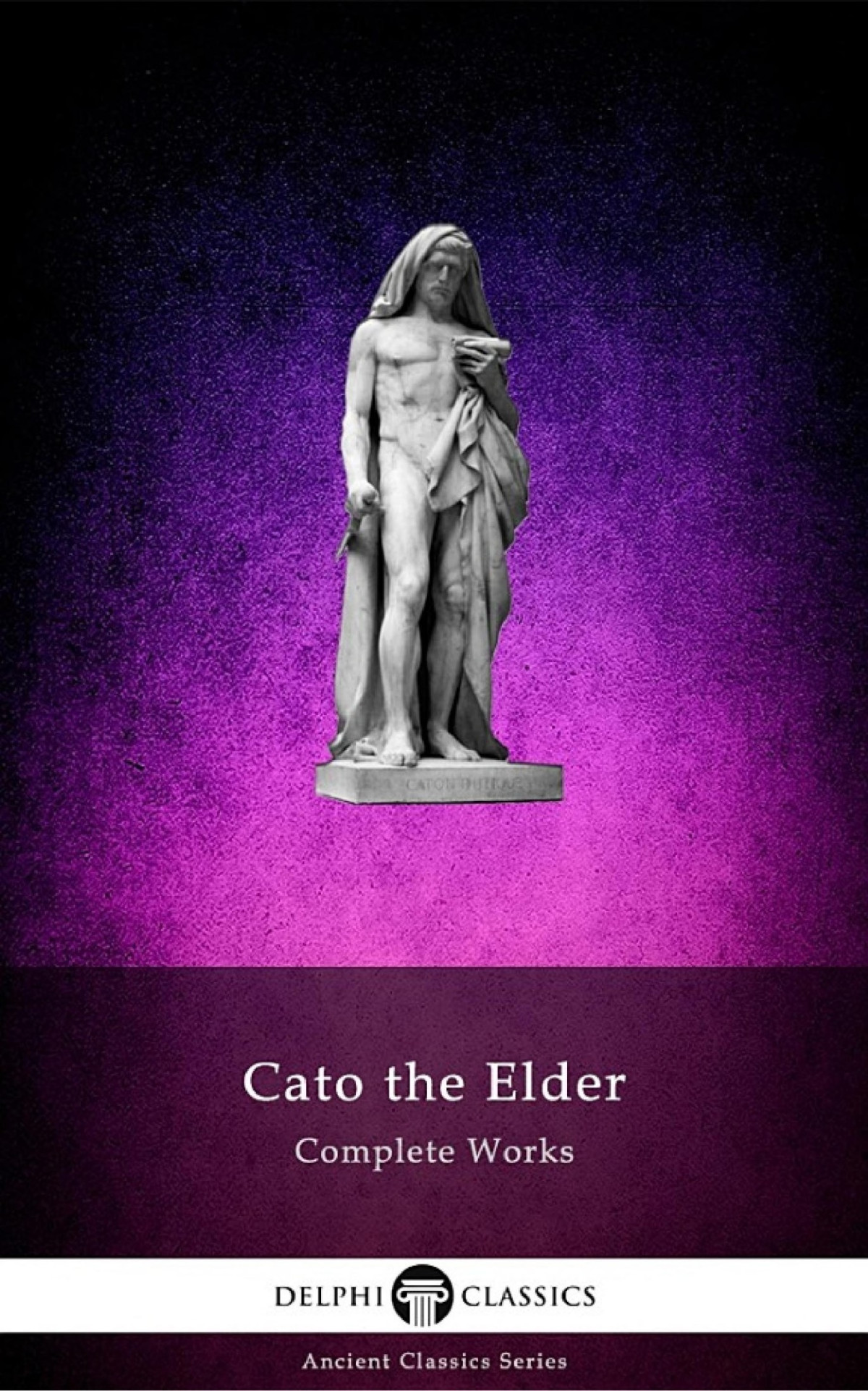Delphi Complete Works Of Cato The Elder Illustrated Cato The Elder
