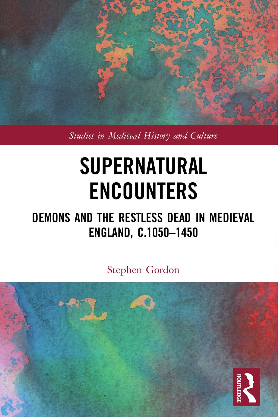 Supernatural Encounters Demons And The Restless Dead In Medieval England C10501450 Stephen Gordon