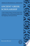 Ancient Greek Scholarship A Guide To Finding Reading And Understanding Scholia Commentaries Lexica And Grammatical Treatises Eleanor Dickey