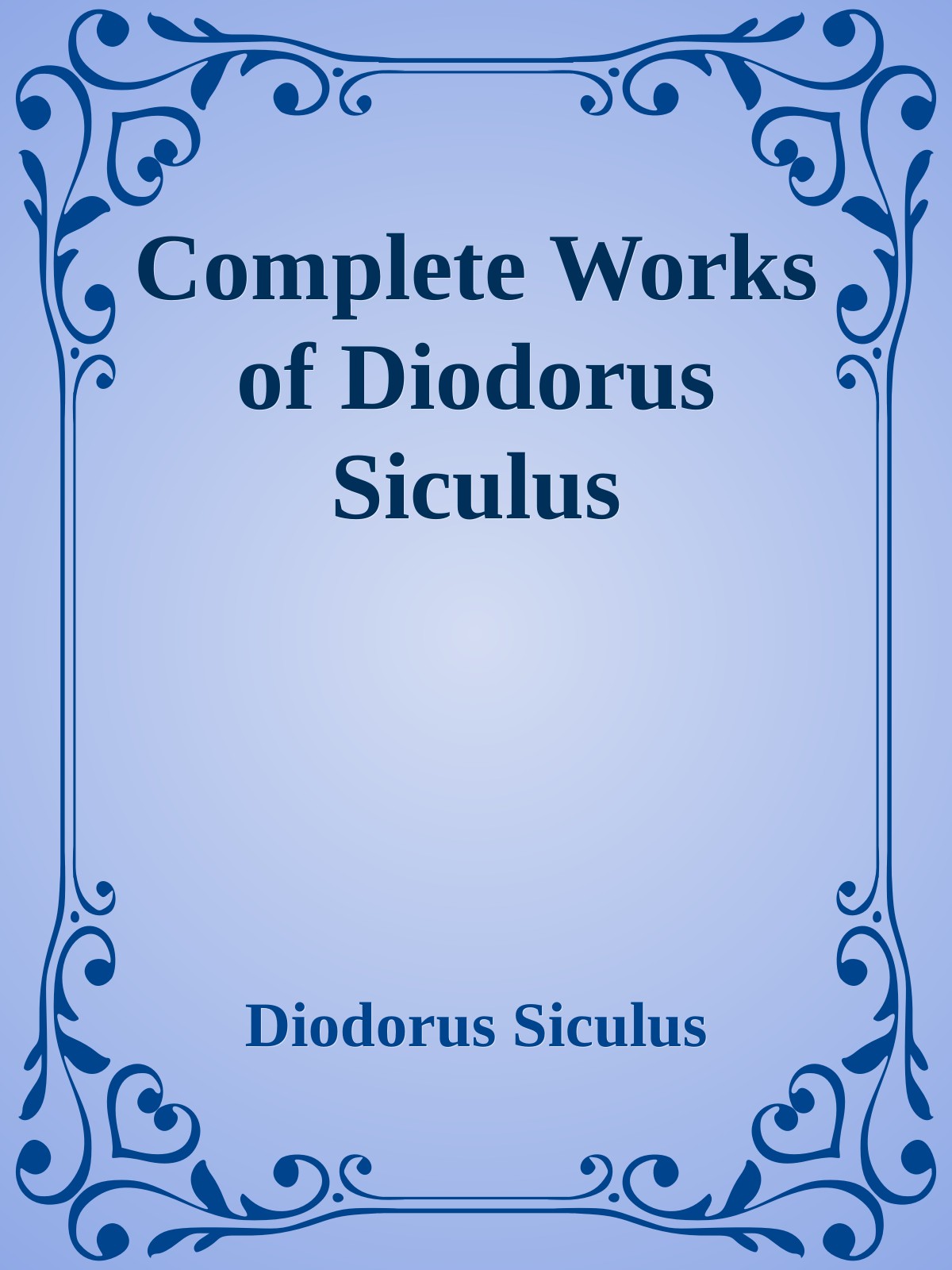 The Complete Works Of Diodorus Siculus Diodorus Siculus