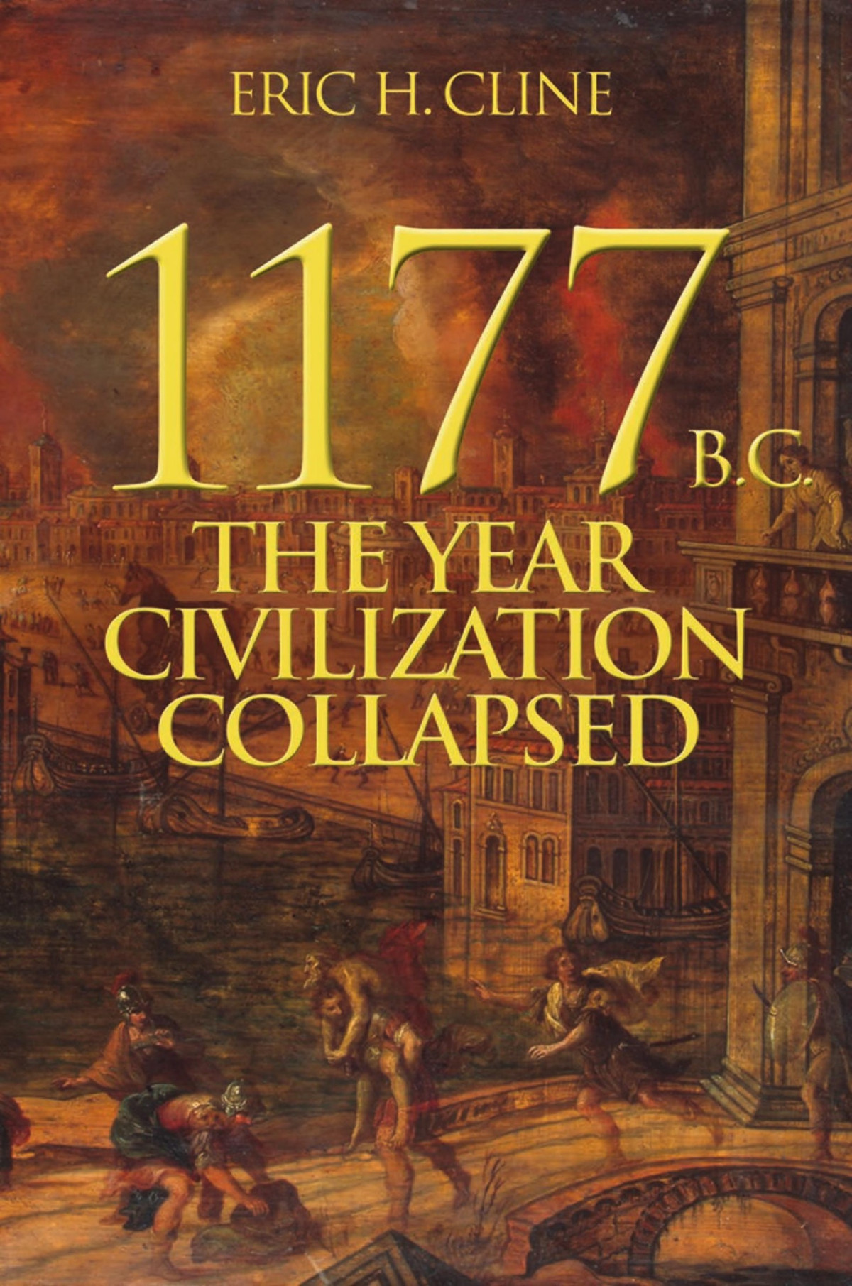 1177 Bc The Year Civilization Collapsed The Year Civilization Collapsed Eric H Cline