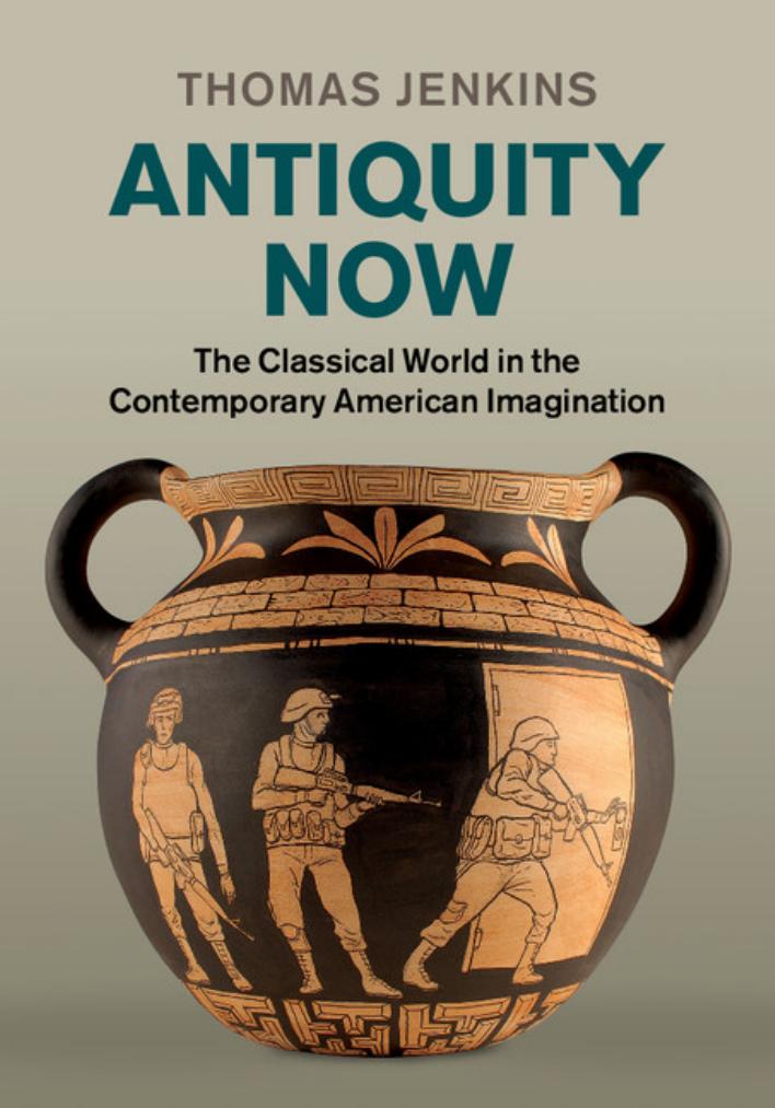 Antiquity Now The Classical World In The Contemporary American Imagination Thomas E Jenkins