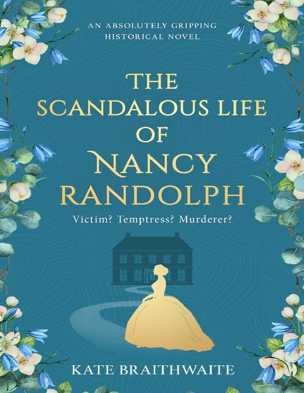 The Scandalous Life Of Nancy Randolph An Absolutely Gripping Historical Novel Kate Braithwaite
