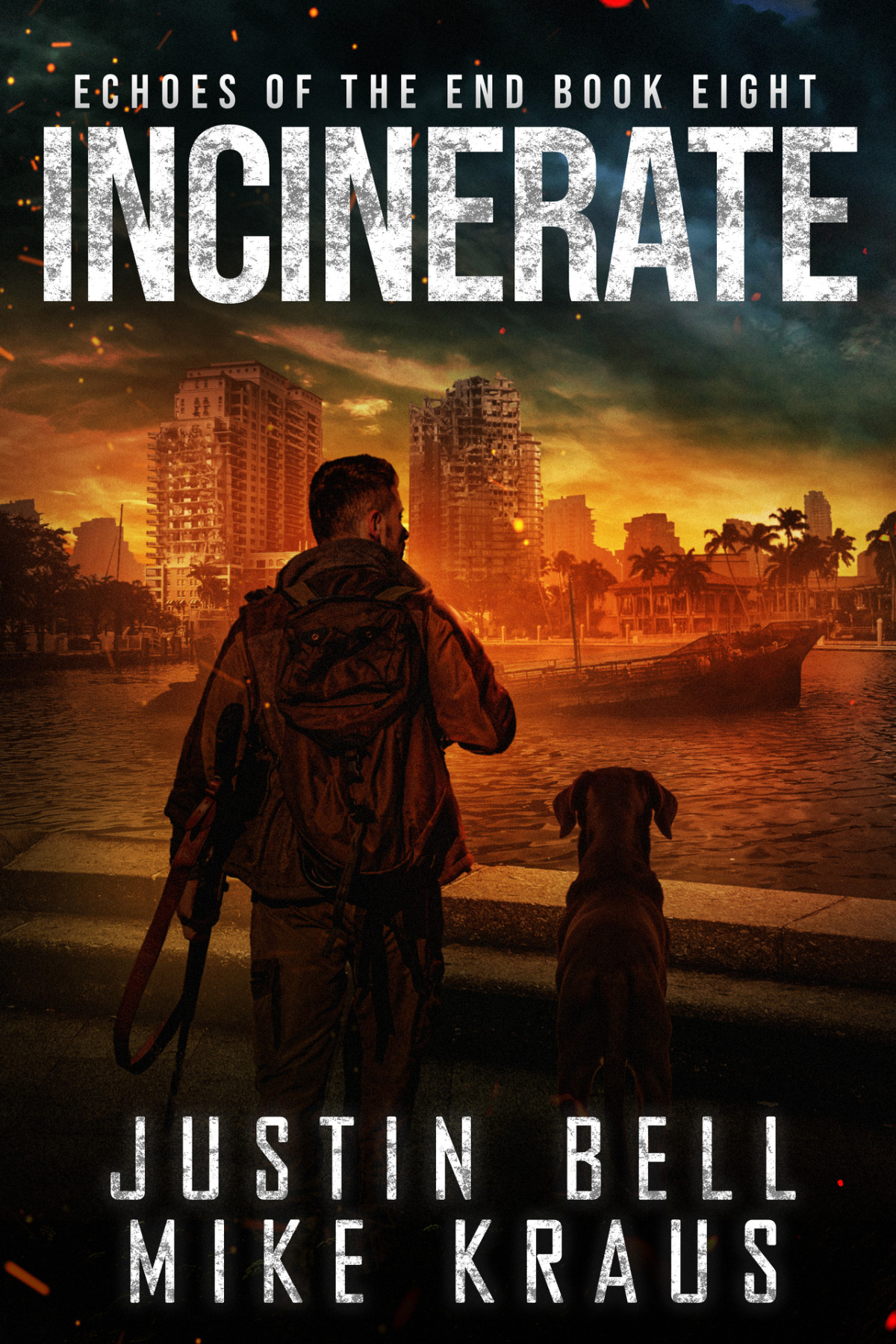 Incinerate Echoes Of The End Book 8 A Postapocalyptic Survival Thriller Justin Bell Mike Kraus
