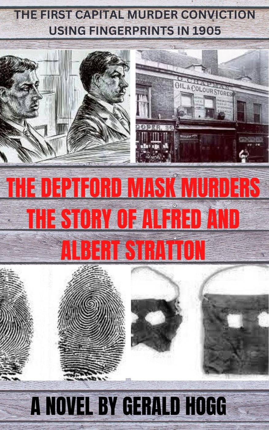 The Deptford Mask Murders The First Capital Murder Trial In 1905 Using Fingerprint Forensics Gerald Hogg