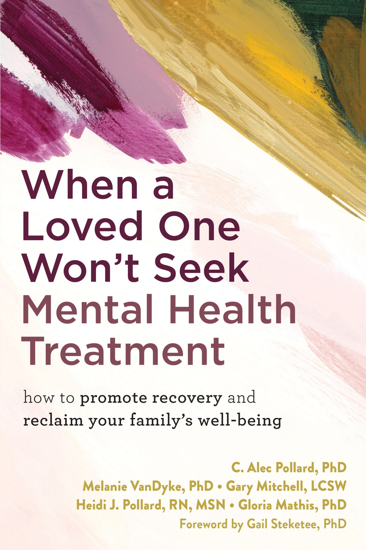 When A Loved One Wont Seek Mental Health Treatment How To Promote Recovery And Reclaim Your Familys Wellbeing C Alec Pollard
